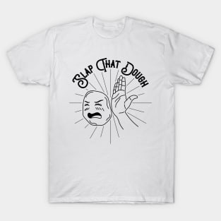 Slap That Dough (Black) T-Shirt